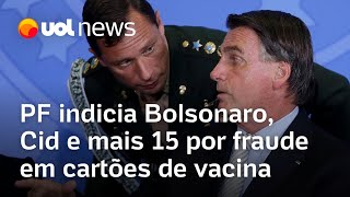 Bolsonaro e Cid são indiciados pela PF por fraude em cartão de vacina lista tem militar e deputado [upl. by Laing]