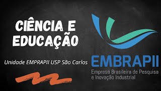 Ciência e Educação  Unidade EMPRAPII USP São Carlos [upl. by Uos]