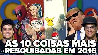 AS 10 COISAS MAIS PESQUISADAS NO GOOGLE EM 2016 [upl. by Lenes]