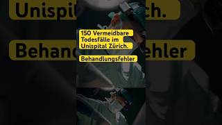 150 Vermeidbare Todesfälle Unispital Zürich  Behandlungsfehler Schweiz universitätsspitalzürich [upl. by Epilif]