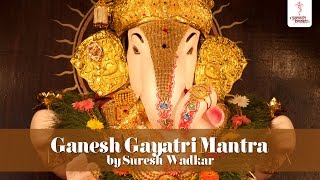 Ganesh Gayatri Mantra Chant  Om Ekadantaya Vidmahe by Suresh Wadkar [upl. by Leeanne372]