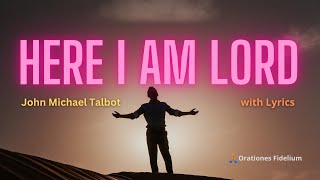 Here I Am Lord with Lyrics  John Michael Talbot [upl. by Okin]