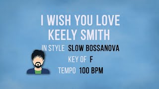 I Wish You Love  Keely Smith  Karaoke Male Backing Track [upl. by Nimzzaj]