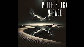 Pitch Black Mirage [upl. by Kant129]