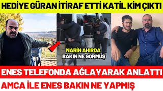 Narinin Katili Bakın Kim Çıktı Hediye Güran İtiraf Etti Enes Ve Salim Güranın Yalanları Çıktı [upl. by Abehshtab394]