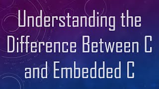 Understanding the Difference Between C and Embedded C [upl. by Argile668]