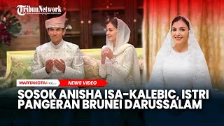 Sosok Anisha Isa Kalebic Istri Pangeran Tampan Brunei Darussalam [upl. by Nomma]