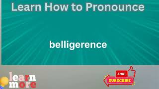 How to Pronounce belligerence [upl. by Naanac]