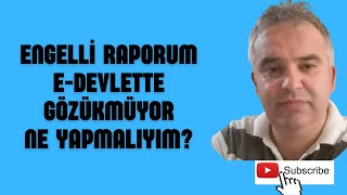 ENGELLİ RAPORUM EDEVLETTE GÖZÜKMÜYOR NE YAPMALIYIM [upl. by Wolfie311]