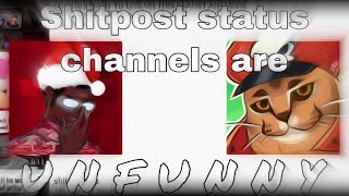 “Shitpost status” channels are unfunny [upl. by Eniamrahc439]