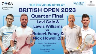 Real Tennis British Open 2023  Doubles Quarter Final  L GaleL Williams vs R FaheyN Howell 2 [upl. by Apostles409]