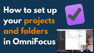 How to Set Up Your Projects and Folders in OmniFocus 3 [upl. by Skolnik534]