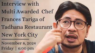 INTERVIEW WITH MULTI WARDED CHEF FRANCES TARIGA OF TADHANA RESTAURANT NEW YORK CITY [upl. by Aronas]