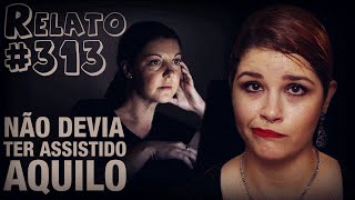 Não Devia Ter Assistido Aquilo 313  Histórias Assombradas [upl. by Nylrehs907]