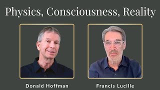 Francis Lucille and Donald Hoffman on Physics Consciousness and Reality [upl. by Vinna13]