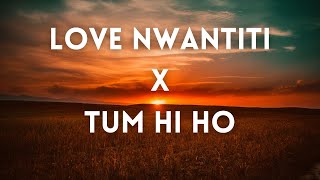 Love Nwantiti x Tum Hi Ho Zae Han Yasser Edit  Arijit Singh Mithoon Ckay Joeboy Kuami Eugene [upl. by Auqinihs141]