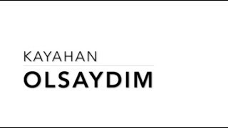 Kayahan  Olsaydım [upl. by Sej379]