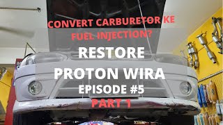 Project Restore Proton Wira EP5 PART 1  Convert Carburetor Ke Fuel Injection MMC [upl. by Veron366]