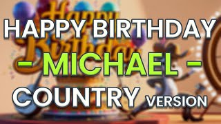 Happy Birthday MICHAEL Country Version [upl. by Margarida]