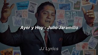 Ayer y Hoy  Julio Jaramillo Letra [upl. by Etnuaed]