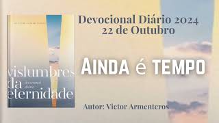 Devocional Diário  22 de Outubro  Ainda é tempo  Vislumbres da Eternidade [upl. by Latisha]