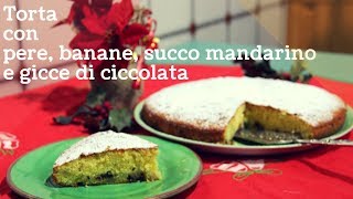 TORTA con PERE MANDARINO BANANA E GOCCE CIOCCOLATO  Ricetta facile e veloce [upl. by Eddie]