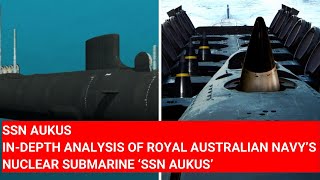 SSN AUKUS INDEPTH ANALYSIS OF ROYAL AUSTRALIAN NAVY’S NUCLEAR SUBMARINE ‘SSN AUKUS’ AUSTRALIA [upl. by Chapell911]