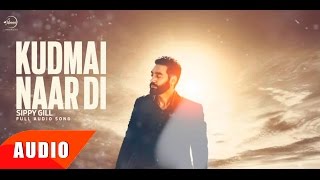 Kudmai Naar Di  Full Audio Song   Sippy Gill  Punjabi Song Collection  Speed Records [upl. by Gillmore]