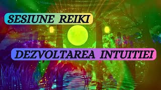 SESIUNE REIKI PENTRU DEZVOLTAREA INTUITIEI  ACTIVEAZA AL ȘASELEA SIMȚ [upl. by Ahsille776]