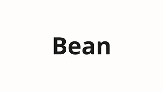 How to pronounce Bean [upl. by Otiragram]