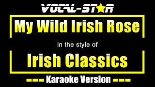 My Wild Irish Rose Karaoke  Irish Classics Karaoke Version [upl. by Leugim]