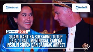 Suami Kartika Soekarno Tutup Usia Di Bali Meninggal Karena Insulin Shock Dan Cardiac Arrest [upl. by Valeda]