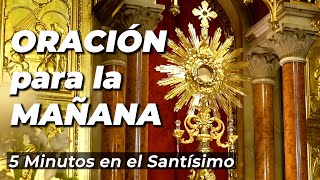 ORACIÓN para la MAÑANA  5 minutos en el Santísimo [upl. by Asirac95]