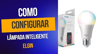 Como Configurar Lâmpada Inteligente  ELGIN [upl. by Titos]