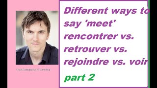 Different ways of saying meet rencontrerretrouverrejoindrevoir part 2 [upl. by Acinomal]