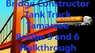 Bridge Constructor Tank Truck Tanklastwagen Tamassee Bridge 5 and 6 Walkthrough [upl. by Springer]