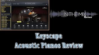 Keyscape Spectrasonics  Acoustic Pianos Review Part 1 [upl. by Eldon931]