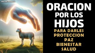 Oración por los Hijos para darles Protección Paz Bienestar Salud [upl. by Enad578]