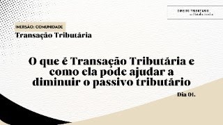 O que é Transação tributária e como ela pode ajudar a diminuir o passivo tributário federal [upl. by Haduhey]