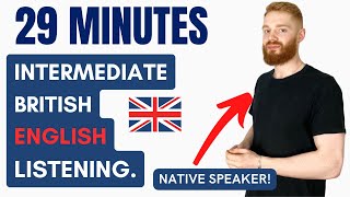 29 Minutes of Intermediate British English Listening Practice with a Native Speaker  British Accent [upl. by Singer74]