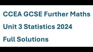 CCEA GCSE Further Maths 2024 Unit 3 Statistics Full Solutions [upl. by Ycrep]