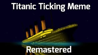 Titanic  Ticking Meme  REMASTERED [upl. by Bazil]