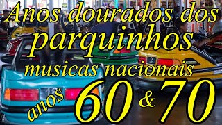 Anos dourados dos parquinhos músicas nacionais anos 60 amp 70 [upl. by Gilus151]