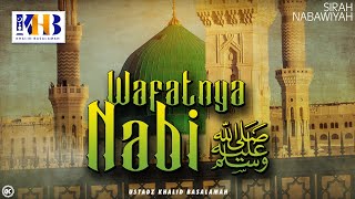 Sirah Nabawiyah 25  Wafatnya Nabi Sallallahu Alaihi Wasalam  Khalid Basalamah [upl. by Perla616]