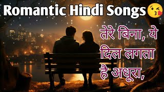 Romantic Hindi Songs😘  Hindi Songs  Tere Bina Ye Dil Lagta hai Adhura romancesong hindisongs [upl. by Eidnar86]