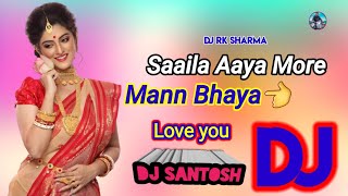 Saaila Aaya More 👉🔥 Mann Bhaya  💓  Dj Rk Sharma [upl. by Kimmi101]