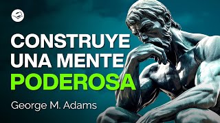 Tu mente es la mejor herramienta  George M Adams  Audiolibro de Superación Personal [upl. by Notselrahc]