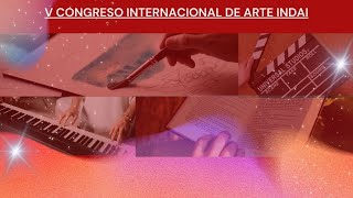 V Congreso Internacional de Arte INDAI 2024 [upl. by Iruyas60]