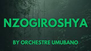 NZOGIROSHYA BY ORCHESTRE UMUBANO [upl. by Arres361]