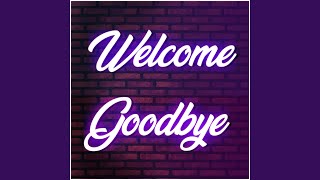 Welcome amp Goodbye [upl. by Sirrot]